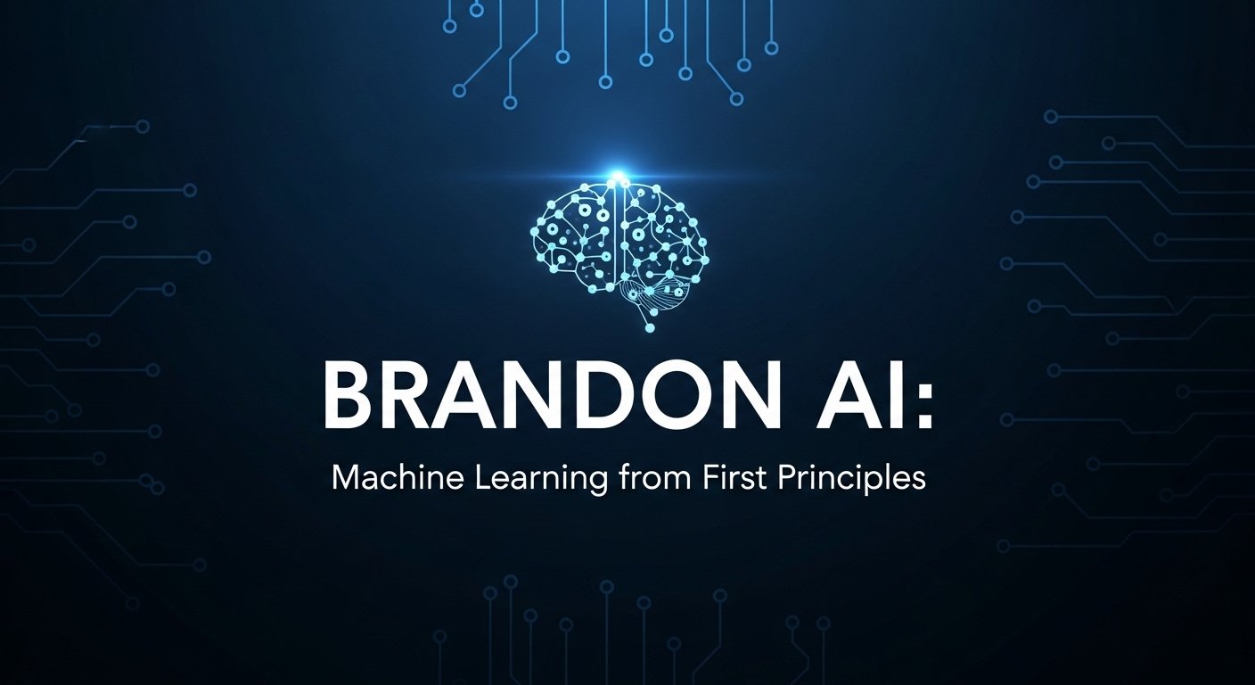 Brandon AI: Machine Learning from First Principles